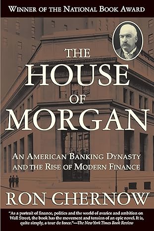 The House of Morgan: An American Banking Dynasty and the Rise of Modern Finance - Epub + Converted Pdf